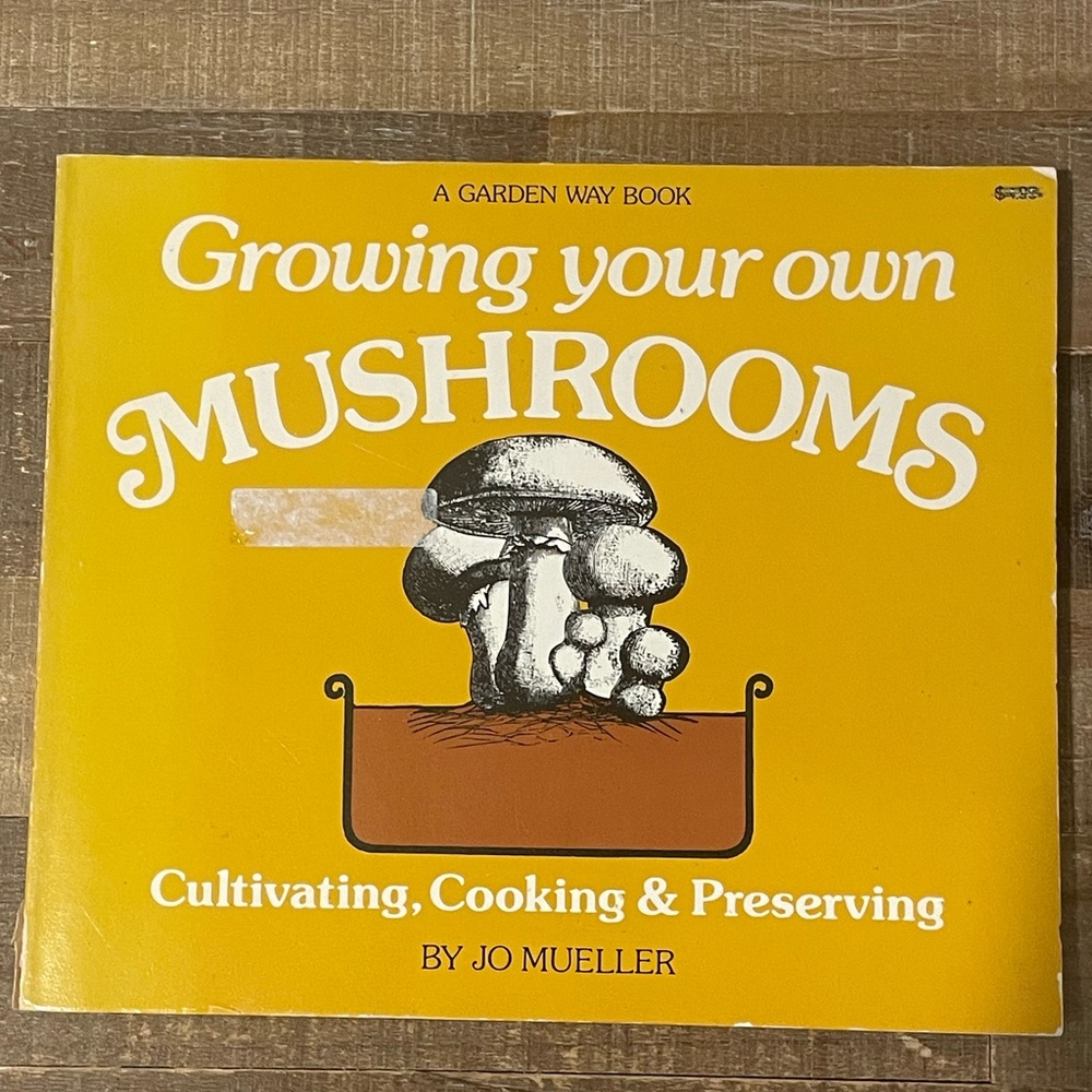 Growing Your Own Mushrooms: Cultivating, Cooking & Preserving by Jo Mueller. Pbk